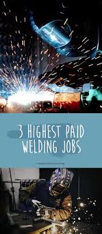 3 Of The Highest Paying Welding Jobs Hint One Of Them Happens Under Water Welding Jobs Welding Underwater Welding