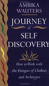 Self discovery journal for teens and young adults: Journey Of Self Discovery How To Work With The Energies Of Chakras And Archetypes By Ambika Wauters