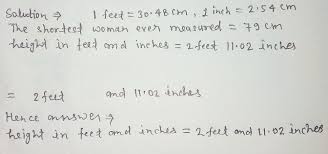 To convert from cm to feet and inches, use the following two conversion equations 4 The Shortest Woman Ever Measured Was 79cm Tall Gauthmath
