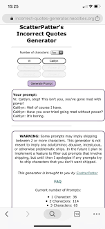 We've seen some people use this website scatterpatter's incorrect quotes generator to generate funny lil' prompts with jojo characters and screenshotting them. Scatterpatter S Incorrect Quotes Generator Number Of Characters Two Generate Prompt Your Prompt Vi Caitlyn Stop This Isn T You You Ve Gone Mad With Power Caitlyn Well Of Course I Have Caitlyn Have You
