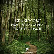Most Importantly Just Throw Patrick Mccormick Zen The Art Of Disc Golf Www Zendiscgolf Com Quotes About New Year Year Quotes Words