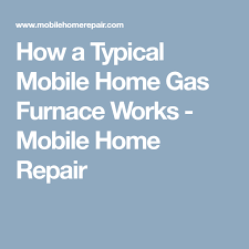 How A Typical Mobile Home Gas Furnace Works Mobile Home