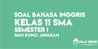 Pada semester 2 yang merupakan semester akhir di kelas 1 sangat berpengaruh dalam penentuan e. Soal Bahasa Inggris Kelas 11 Sma Semester I Paja Tapuih