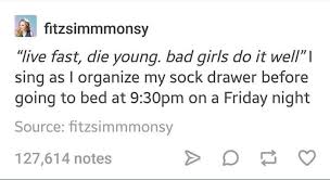 Live Fast Die Young Bad Girls Do It Well Meme Live Fast Die Young Words Quotes Relatable