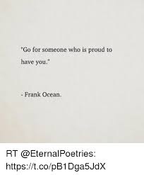 intro yo i just wanna say, thanks for comin' out everybody uh. Go For Someone Who Is Proud To Have You Frank Ocean Rt Httpstcopb1dga5jdx Frank Ocean Meme On Me Me