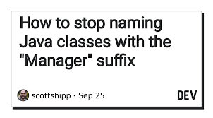 How To Stop Naming Java Classes With The Manager Suffix Management Names Class