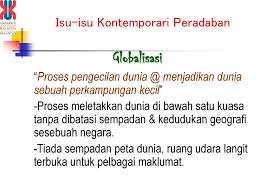 Jelaskan tindakan apa saja yang dapat di lakukan untuk mencegah terjadinya persegeran kebudayaan yang di sebabkan oleh pengaruh globalisasi. Isu Isu Kontemporari Peradaban Ppt Download