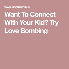 Want To Connect With Your Kid Try Love Bombing Kids Love Connection