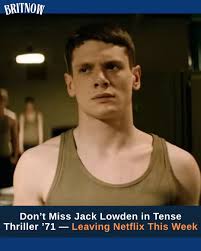 If you haven't seen '71 yet, now's your last chance. The critically  acclaimed thriller starring Jack O'Connell and Slow Horses' Jack Lowden is  leaving Netflix UK