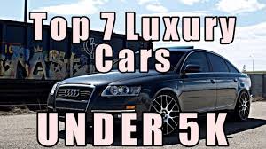 Here are 20 recent sports cars that anyone can buy for $5,000 or less, and are worth it. Top 7 Luxury Cars Under 5k Youtube
