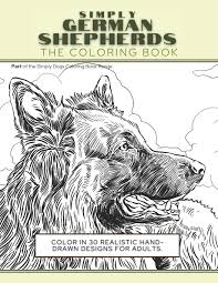 Taking care of your german shepherd's coat. Amazon Com Simply German Shepherds The Coloring Book Color In 30 Realistic Hand Drawn Designs For Adults A Creative And Fun Book For Yourself And Gift For German Shepherd Dog Lovers Simply Dogs Coloring
