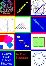 Mathematics Explorations for Ages 10 to 100: A Travel Guide to Math  Discovery