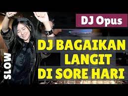 Dj Bagaikan Langit Di Sore Hari Remix Original Dj Opus 2019 Mp3 Mp4 Lagu Musik Dj Dj