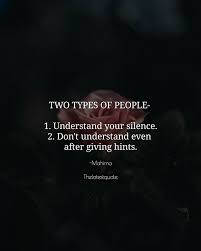 Two Types Of People 1 Understand Your Silence 2 Don T Understand Even After Giving Hints Effe Understanding Quotes Too Late Quotes Be Yourself Quotes