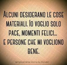 Alcuni Desiderano Le Cose Materiali Io Voglio Solo Pace Momenti Felici E Persone Che Mi Vogliono Bene Momenti Felici Citazioni Sagge Citazioni Terapeutiche