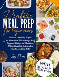 Diabetic gourmet magazine has been serving up tips and information about cooking see more ideas about prediabetic diet, recipes, vegan key lime pie. Diabetic Meal Prep For Beginners Delicious And Easy Recipes A 4 Weeks Meal Plan To Manage Newly Diagnosed Diabetes And Prediabetes With An Easy Paperback Dolly S Bookstore