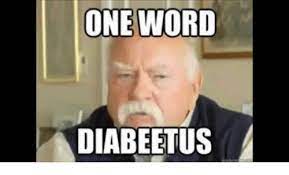 25 Best Memes About One Word Diabeetus One Word Diabeetus Memes