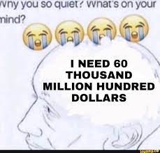 Ivny You So Quiet Vynat S On Your Nind Need 60 Thousand Million Hundred Dollars Dollars