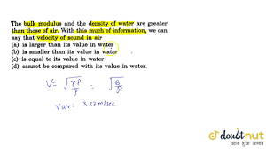 Bulk modulus for some common fluids: The Bulk Modulus And The Density Of Water Are Greater Than Those Of Air With This Much Of Infor Youtube