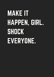 Make It Happen Girl Shock Everyone Career Quotes Motivational Motivational Quotes For Athletes Career Quotes