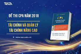 Đề Thi CPA 2018 Môn Tài Chính Và Quản Lý Tài Chính Nâng Cao