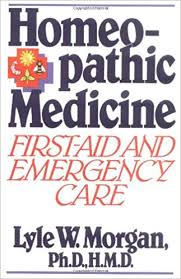Homeopathic Medicine First Aid And Emergency Care Lyle W