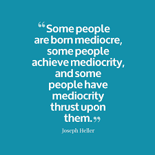 Joseph Heller S Quote About Mediocre Some People Are Born Mediocre