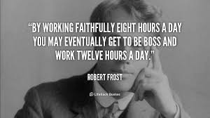 By working faithfully eight hours a day you may eventually get to ... via Relatably.com