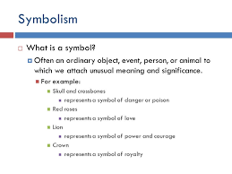 Symbolism is when one object or thing stands in the place of something else, such as an idea, another object, a person, or a place. Unit 4 C P 9 Lecture Notes Symbolism What Is A Symbol Often An Ordinary Object Event Person Or Animal To Which We Attach Unusual Meaning And Ppt Download