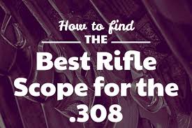 Check spelling or type a new query. What Is The Best Rifle Scope For A 308 Buying Guide And Reviews