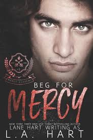 Beg for Mercy : A High School Bully Romance by L. a. Hart; Lane Hart