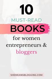 10 Best Business Books For Female Entrepreneurs And Bloggers Entrepreneur Books Business Books Business Inspiration Quotes