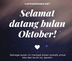 Selamat datang kami ucapkan, moga diiring restu ilahi.ke pekan kuala membeli bingka, sayang pesanan terlupa sudah; Ucapan Selamat Datang Bulan Oktober 2020