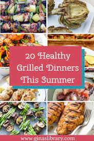 20 Healthy Grilled Dinners This Summer Gina S Library Grilled Dinner Healthy Grilling Summer Dinner Recipes Grill