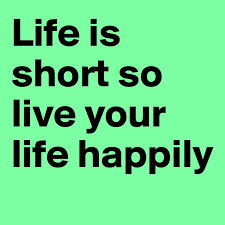 It is all within yourself, in your way of thinking.. Life Is Short So Live Your Life Happily Post By Ninasums On Boldomatic