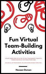 Our facilitated virtual team building activity includes virtual learning meetings, online games and remote team activities. Fun Virtual Team Building Activities 18 Easy Games And Activities To Help Your Remote Team Stay Connected While They Work From Home No Special Software Needed English Edition Ebook Osman Hassan Amazon De Kindle Shop
