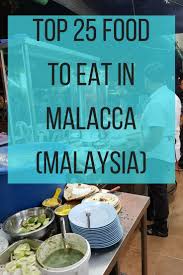 31 Best Food To Eat In Malacca Some Restaurants To Try Food Places Good Foods To Eat Malacca