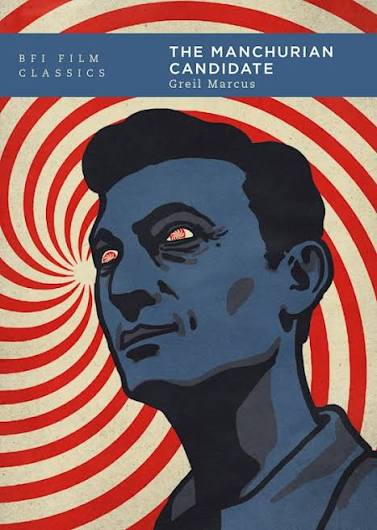 The Manchurian Candidate: : BFI Film Classics Greil Marcus British Film  Institute - Bloomsbury