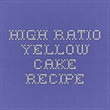 High Ratio Yellow Cake Recipe Yellow Cake Recipe Yellow Cake Cake Recipes