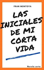 Entrá y conocé nuestras increíbles ofertas y promociones. Las Iniciales De Mi Corta Vida De Fran Montoya 2021 Leer Libros Online Gratis