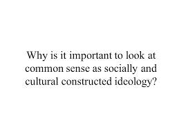 Common sense and moderation are. Discourse And Common Sense A Dominant Discourse Is Subject To A Process Of Naturalization In Which It Appears To Lose Its Connection With Particular Ppt Download