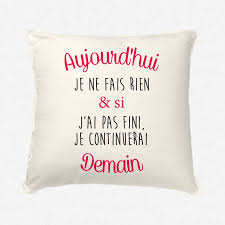 Now i am no longer alseep! Coussin Aujourd Hui Je Ne Fais Rien Si J Ai Pas Fini Je Continuerai Demain Mayooo T Shirts Et Accesoires Cool Pour Gens Cool