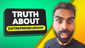 The Truth About Entrepreneurship!