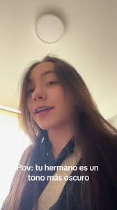 Pov: Tu Hermano es un Tono Más Oscuro
