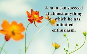 A Man Can Succeed At Almost Anything For Which He Has Unlimited Enthusiasm People Quotes Life Quotes Quotes