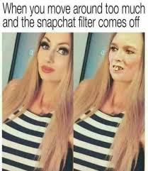 When You Move Around Too Much And The Snapchat Filter Comes Off Snapchat Filters Quotes Snapchat Filters Snapchat Funny