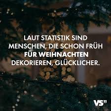 Laut Statistik Sind Menschen Die Schon Fruh Fur Weihnachten Dekorieren Glucklicher Spruche Weihnachten Lustig Gluckliche Spruche Visual Statements