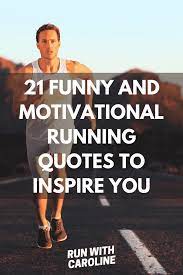 21 Funny And Motivational Running Quotes To Inspire You Run With Caroline