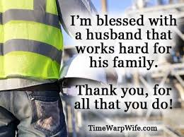 I Love My Husband He S The Hardest Working Man I Know Hard Working Husband Quotes My Husband Quotes Hard Working Man Quotes