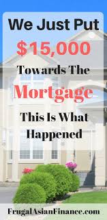 We Just Put 15 000 Towards Our Mortgage Principal And This Is What Happened Frugal Asian Finance Pay Off Mortgage Early Paying Off Mortgage Faster Mortgage Payoff